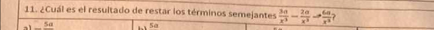 ¿Cuál es el resultado de restar los términos semejantes  3a/x^3 - 2a/x^3  to  60/x^3  ? 
_ 5a 5a