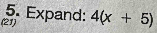 Expand: 4(x+5)
(21)