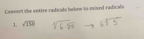 Convert the entire radicals below to mixed radicals 
1. sqrt(150)