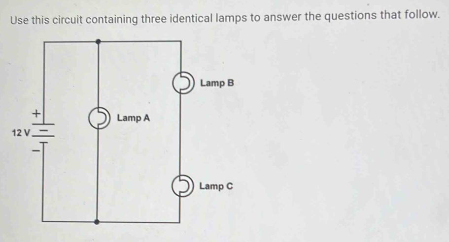 Use this circuit containing three identical lamps to answer the questions that follow.