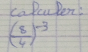 calculen's
( 8/4 )^-3