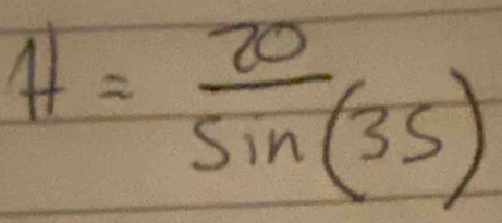 At= 20/sin (35) 