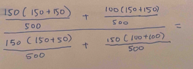  (150(150+50))/500 + (100(150+50))/500   (150(150+50))/500 + (150(100+100+100))/500 =