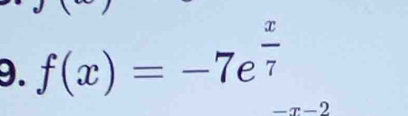 f(x)=-7e^(frac x)7
-x-2