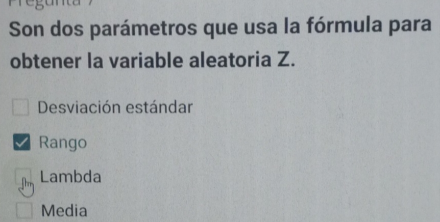 Son dos parámetros que usa la fórmula para
obtener la variable aleatoria Z.
Desviación estándar
Rango
n Lambda
Media