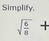 Simplify.
sqrt(frac 6)8+