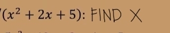 (x^2+2x+5). FIND X