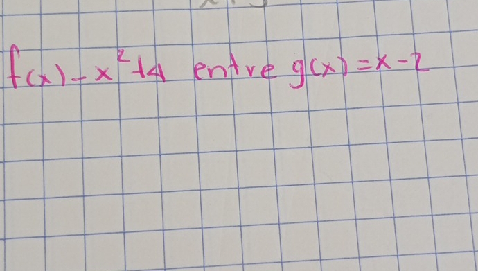 f(x)=x^2+4 enre g(x)=x-2