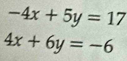 -4x+5y=17
4x+6y=-6