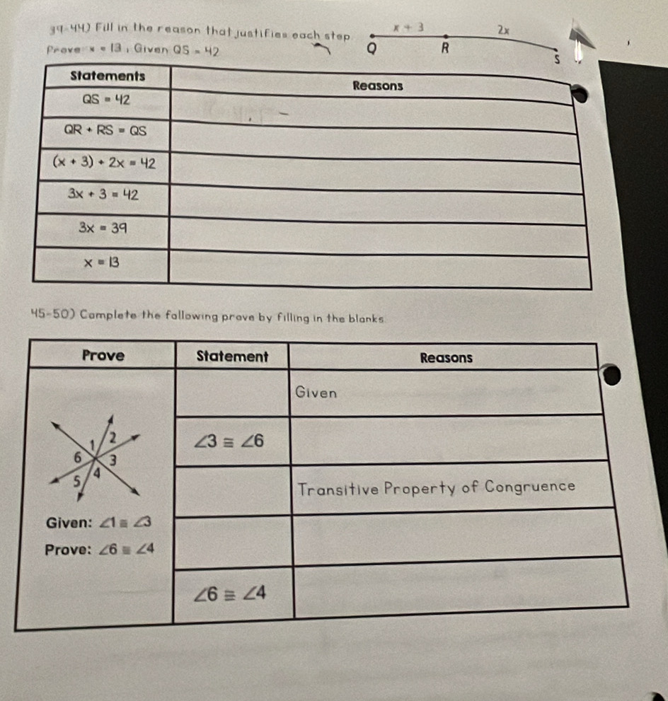 x+3 2x
39-44) Fill in the reason that justifies each step
Prove x = 13 ,Given QS=42 Q R
45-50) Camplete the fallowing prove by filling in the blanks