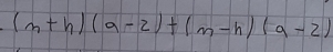 (m+h)(a-2)+(m-h)(a-2)