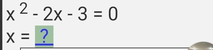 x^2-2x-3=0
X= ?