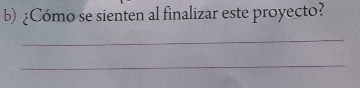 ¿Cómo se sienten al finalizar este proyecto? 
_ 
_