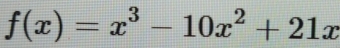 f(x)=x^3-10x^2+21x