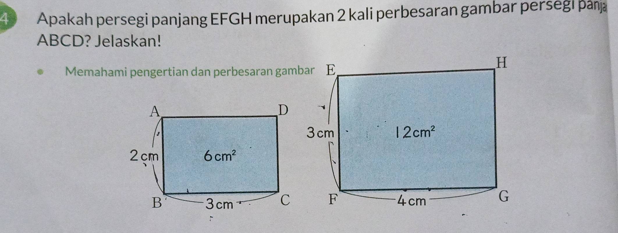 Apakah persegi panjang EFGH merupakan 2 kali perbesaran gambar persegı paṇja
ABCD? Jelaskan!
Memahami pengertian dan perbesaran gambar