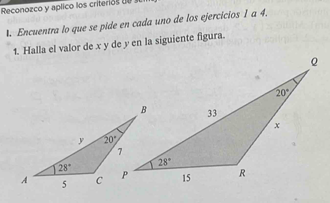 Reconozco y aplico los criterios de se
. Encuentra lo que se pide en cada uno de los ejercicios 1 a 4.
1. Halla el valor de x y de yen la siguiente figura.