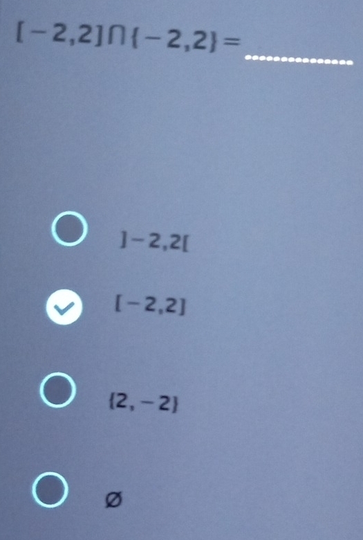 [-2,2]∩  -2,2 =
_
]-2,2[
[-2,2]
 2,-2
Ø