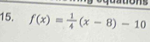 f(x)= 1/4 (x-8)-10