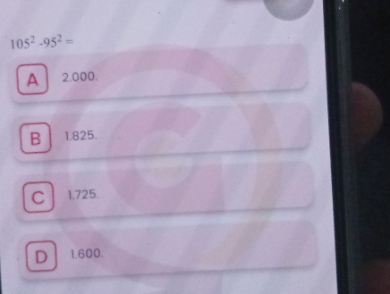 105^2-95^2=
A 2.000.
B 1.825.
C 1.725.
D 1.600.