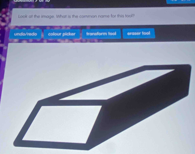 Look at the image. What is the cormon name for this tool?
undo/redo colour picker transform tool eraser tool