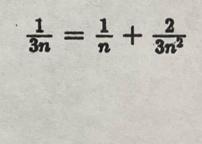  1/3n = 1/n + 2/3n^2 