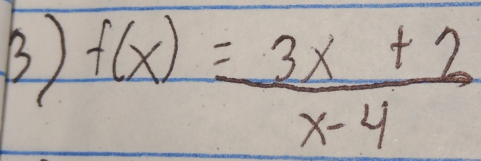 3 f(x)= (3x+2)/x-4 