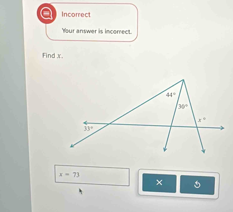 Incorrect
Your answer is incorrect.
Find x.
x=73
×