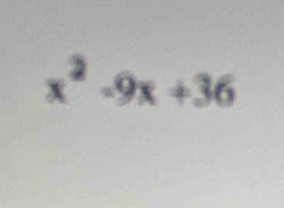 x² -9x +36