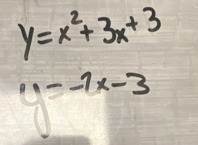 y=x^2+3x+3
y=-7x-3
11