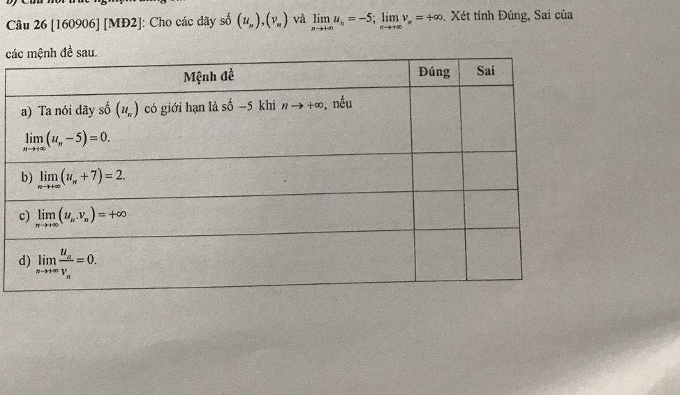 [160906] [MĐ2]: Cho các dãy shat 0(u_n),(v_n) và limlimits _nto +∈fty u_n=-5;limlimits _nto +∈fty v_n=+∈fty. Xét tính Đúng, Sai của
c