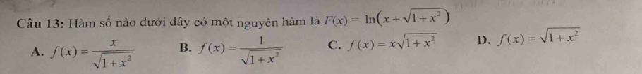 Hàm số nào dưới dây có một nguyên hàm là F(x)=ln (x+sqrt(1+x^2))
A. f(x)= x/sqrt(1+x^2)  B. f(x)= 1/sqrt(1+x^2)  C. f(x)=xsqrt(1+x^2) D. f(x)=sqrt(1+x^2)