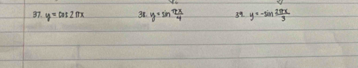 y=cos 2π x 38. y=sin  π x/4  39. y=-sin  2π x/3 