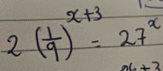 2( 1/9 )^x+3=27^x
x_0+3