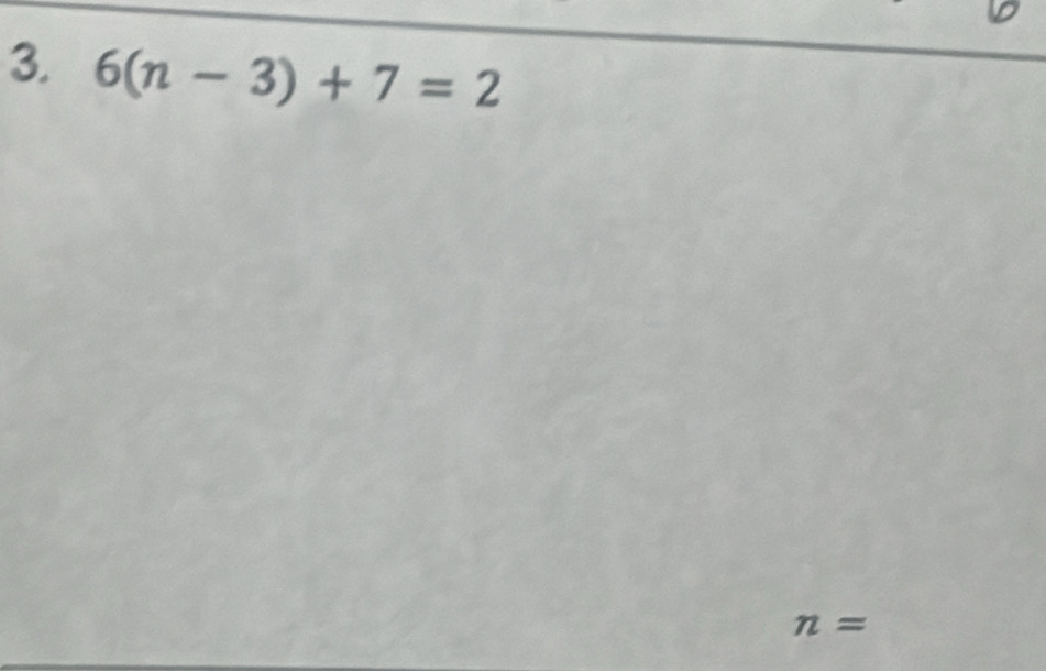 6(n-3)+7=2
n=