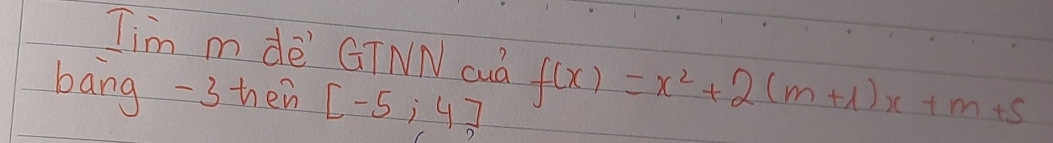 Tim m dē GTNN cud f(x)=x^2+2(m+1)x+m+5
bang -3 hen [-5;4]