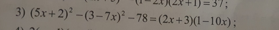 -2x)(2x+1)=37; 
3) (5x+2)^2-(3-7x)^2-78=(2x+3)(1-10x);