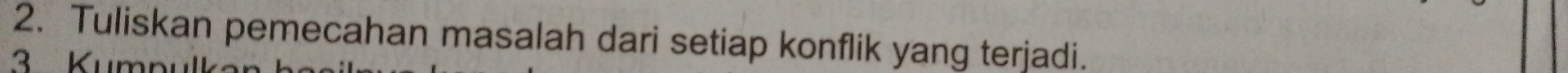 Tuliskan pemecahan masalah dari setiap konflik yang terjadi. 
2 Kumnu