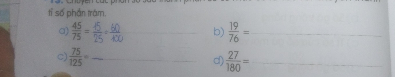 Cmoyen cac pran 
tỉ số phần trăm. 
a)  45/75 = _  19/76 = _ 
b) 
c)  75/125 = _ 
d)  27/180 = _