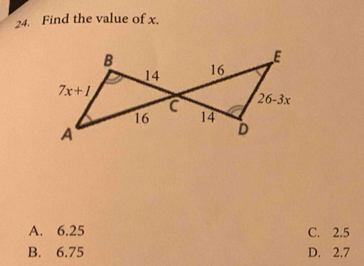 Find the value of x.
A. 6.25 C. 2.5
B. 6.75 D. 2.7