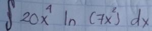 ∈t 20x^4ln (7x^2)dx