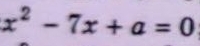 x^2-7x+a=0