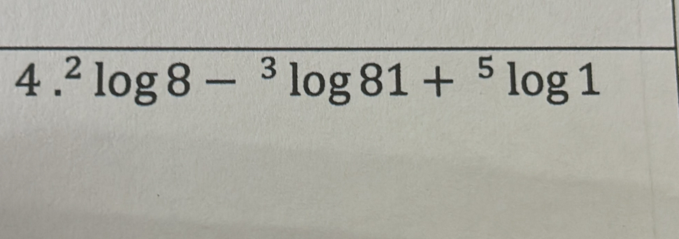 ^2log 8-^3log 81+^5log 1