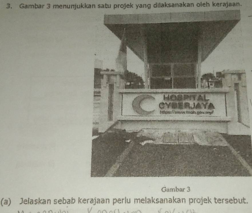 Gambar 3 menunjukkan satu projek yang dilaksanakan oleh kerajaan. 
Gambar 3 
(a) Jelaskan sebab kerajaan perlu melaksanakan projek tersebut.