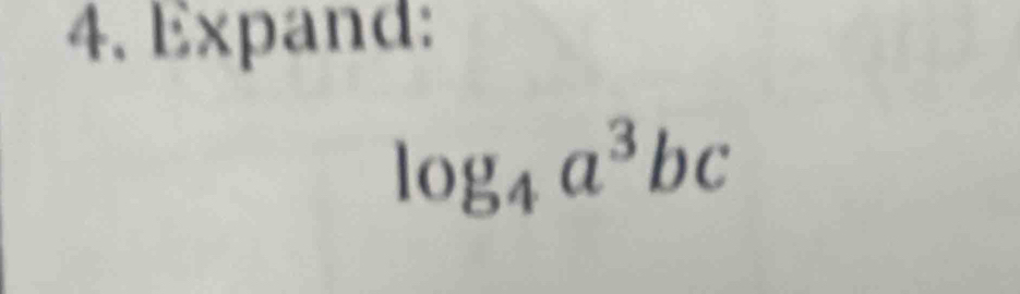 Expand:
log _4a^3bc