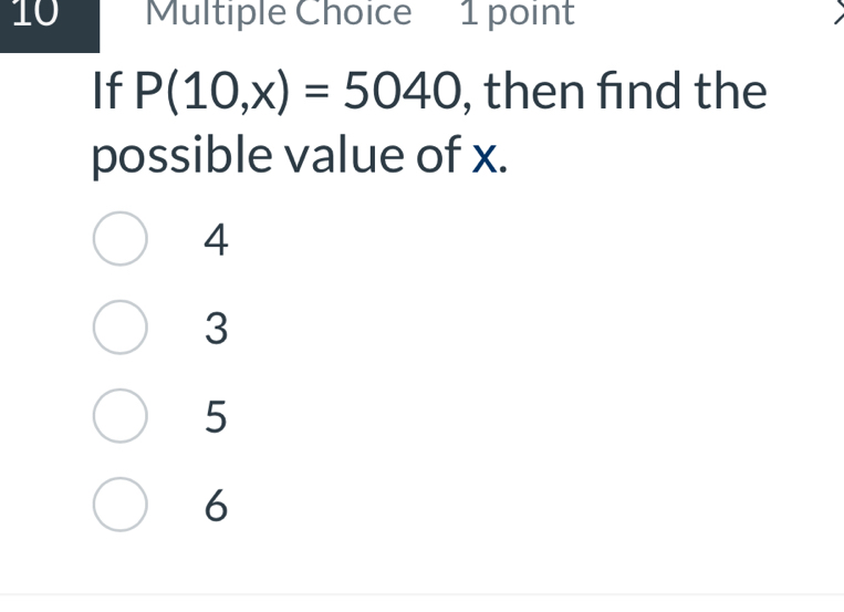 If P(10,x)=5040 , then find the
possible value of x.
4
3
5
6