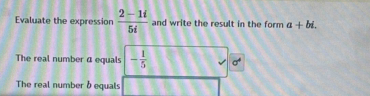 Solved: Evaluate the expression (2-1i)/5i and write the result in the ...