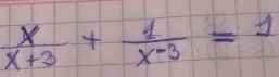  x/x+3 + 1/x-3 =1