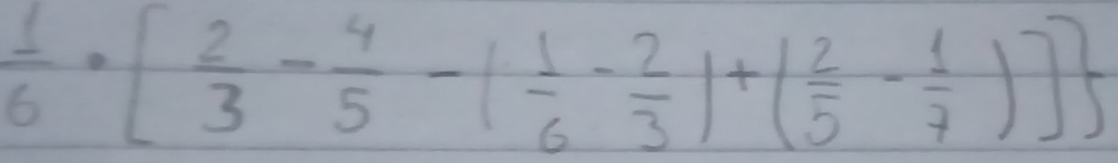  1/6 · [ 2/3 - 4/5 -1 1/6 - 2/3 )+( 2/5 - 1/7 )]