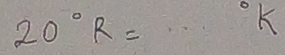 20°R= ...^circ K