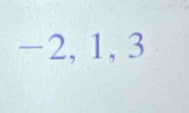 −2, 1, 3